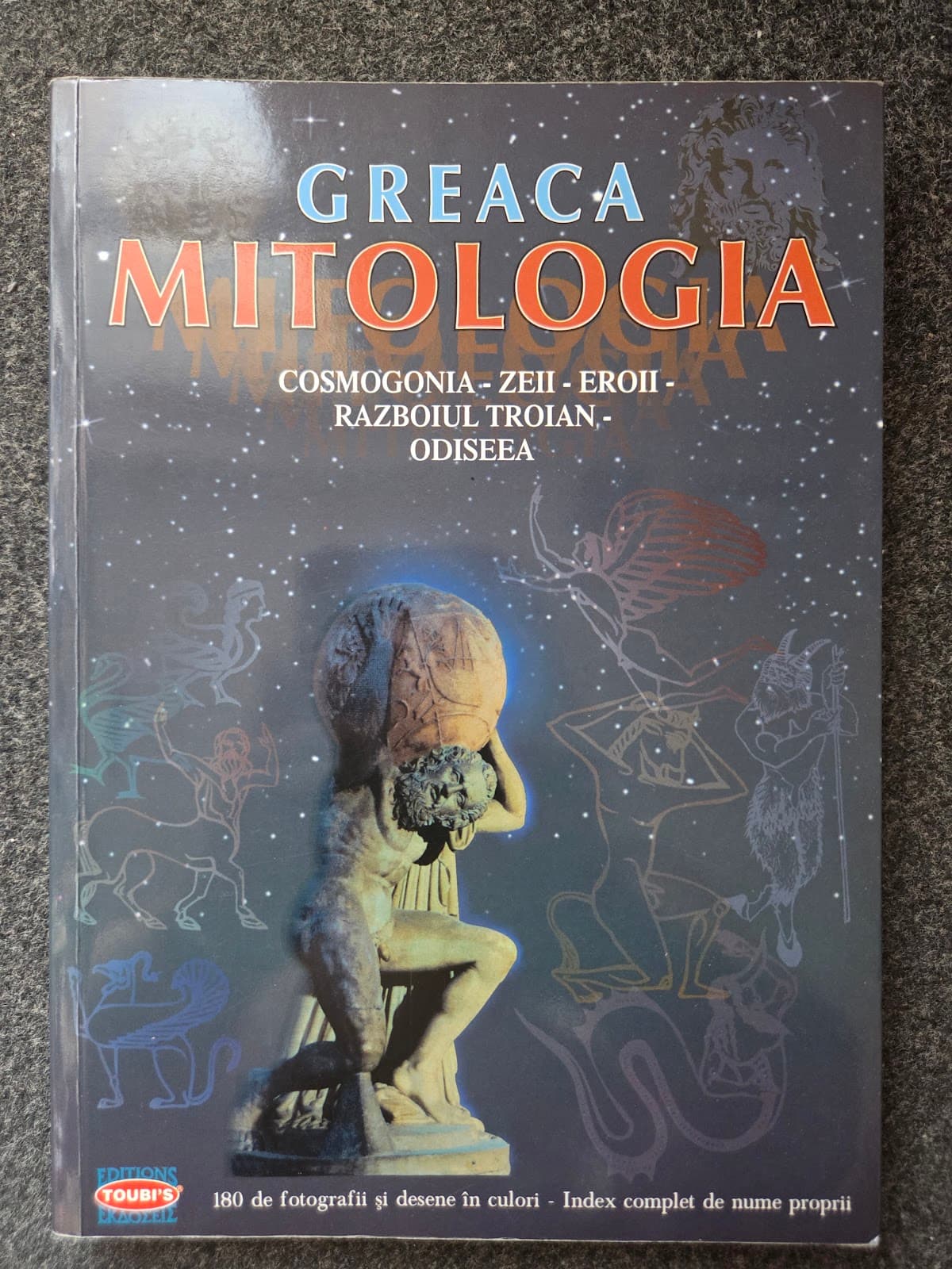 GREACA MITOLOGIA. Cosmogonia, Zeii, Eroii, Razboiul Troian, Odiseea